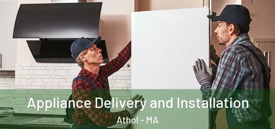  Appliance Delivery and Installation Athol - MA