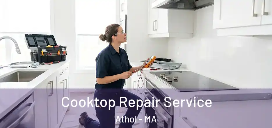  Cooktop Repair Service Athol - MA