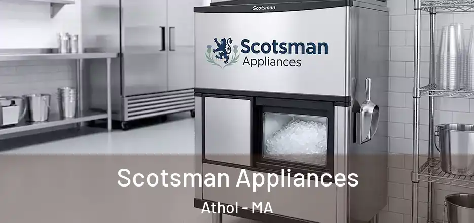  Scotsman Appliances Athol - MA